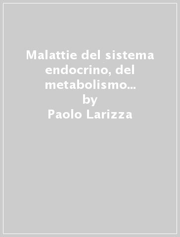 Malattie del sistema endocrino, del metabolismo e della nutrizione - Paolo Filipponi - Paolo Larizza - Ildo Nicoletti