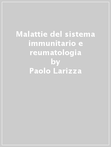 Malattie del sistema immunitario e reumatologia - Ciminioli - Paolo Larizza