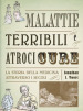 Malattie terribili e atroci cure. La storia della medicina attraverso i secoli