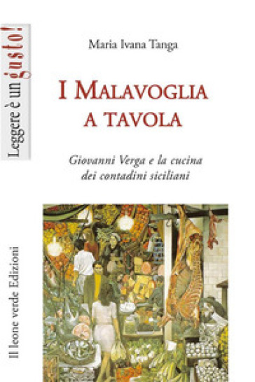 I Malavoglia a tavola. Giovanni Verga e la cucina dei contadini siciliani - Maria Ivana Tanga