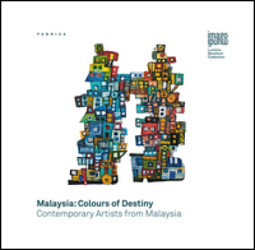 Malaysia: colours of destiny. Contemporary artists form Malaysia. Ediz. italiana e inglese