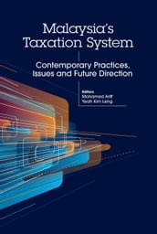 Malaysia s Taxation System: Contemporary Practices, Issues and Future Direction