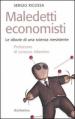 Maledetti economisti. Le idiozie di una scienza inesistente