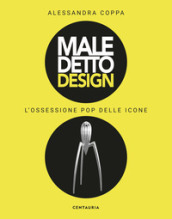 Maledetto design. L ossessione pop delle icone. Ediz. illustrata