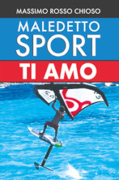 Maledetto sport, ti amo