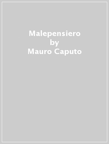Malepensiero - Mauro Caputo