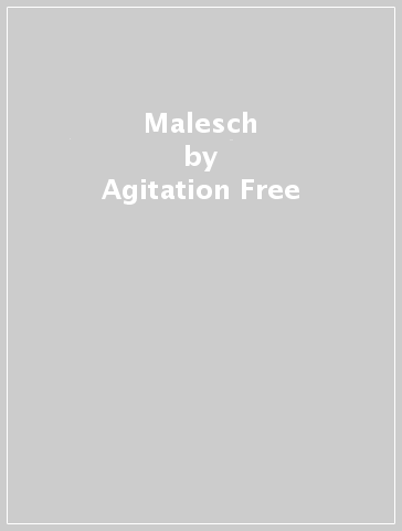 Malesch - Agitation Free