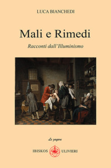 Mali e rimedi. Racconti dall'Illuminismo - Luca Bianchedi