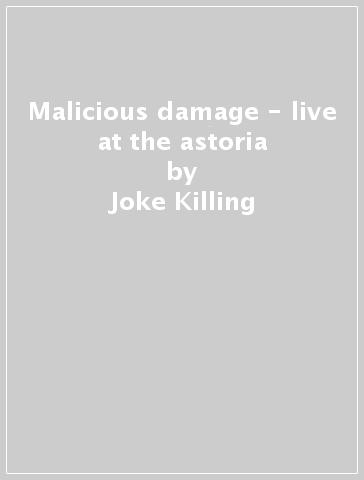 Malicious damage - live at the astoria - Joke Killing