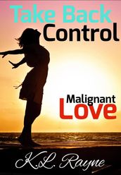 Malignant Love: Take Back Control