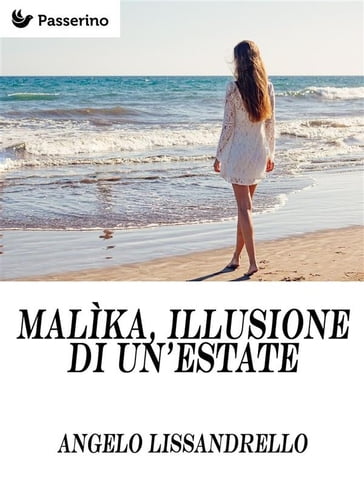 Malìka, illusione di un'estate - Angelo Lissandrello