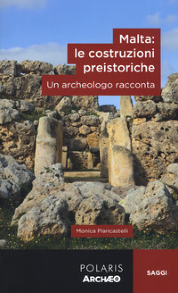 Malta: le costruzioni preistoriche. Un archeologo racconta - Monica Piancastelli