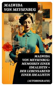 Malwida von Meysenbug: Memoiren einer Idealistin + Der Lebensabend einer Idealistin (Autobiografie)