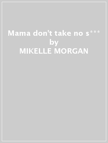 Mama don't take no s*** - MIKELLE MORGAN