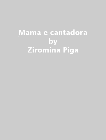 Mama e cantadora - Ziromina Piga