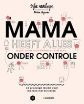 Mama heeft alles (bijna, maar nooit helemaal, niet echt) onder controle