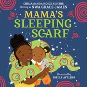 Mama s Sleeping Scarf: This incredible new illustrated children s picture book about family, love and the mother-daughter relationship comes from award-winning Chimamanda Ngozi Adichie