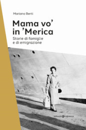 Mama vo  in  Merica. Storie di famiglie e di emigrazione