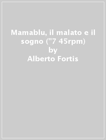 Mamablu, il malato e il sogno ("7 45rpm) - Alberto Fortis