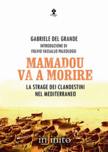 Mamadou va a morire. La strage dei clandestini nel Mediterraneo - Gabriele Del Grande