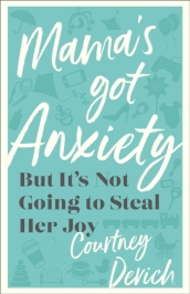 Mama`s Got Anxiety ¿ But It`s Not Going to Steal Her Joy