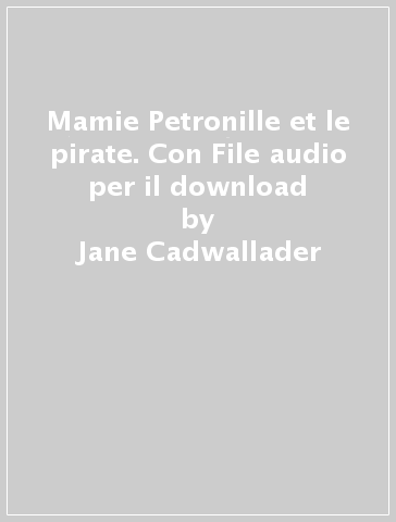 Mamie Petronille et le pirate. Con File audio per il download - Jane Cadwallader