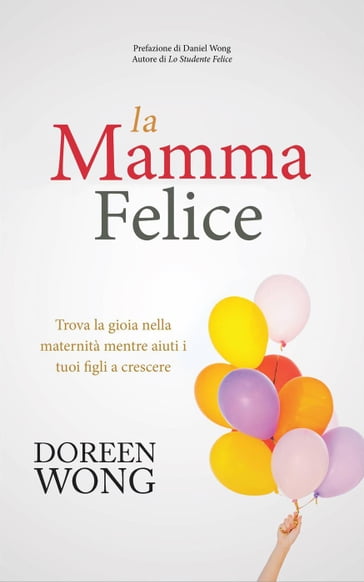 La Mamma Felice - Trova la gioia nella maternità mentre aiuti i tuoi figli a crescere - Doreen Wong