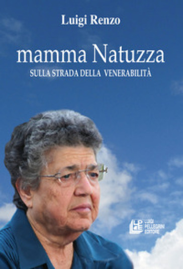 Mamma Natuzza. Sulla strada della venerabilità - Luigi Renzo