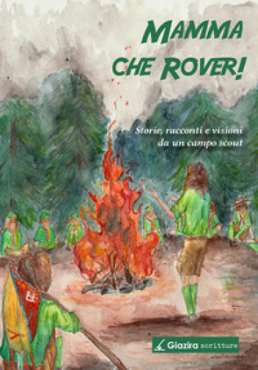 Mamma che Rover! Storie, racconti e visioni da un campo scout