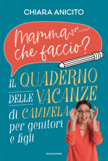 Mamma che faccio? Il quaderno delle vacanze di Cammela per genitori e figli - Chiara Anicito