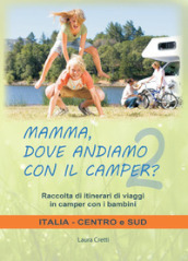 Mamma, dove andiamo con il camper? Raccolta di itinerari di viaggi in camper con i bambini. Italia centro e sud