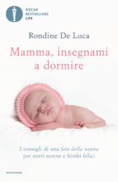 Mamma, insegnami a dormire. I consigli di una fata della nanna per notti  serene e bimbi felici - Rondine De Luca - Libro - Mondadori Store