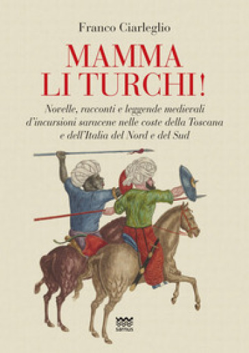 Mamma li turchi! Novelle, racconti e leggende medievali d'incursioni saracene nelle coste...