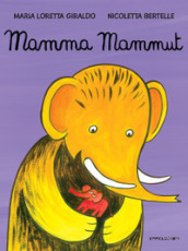 Mamma mammut. Ediz. a colori