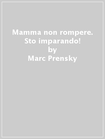 Mamma non rompere. Sto imparando! - Marc Prensky