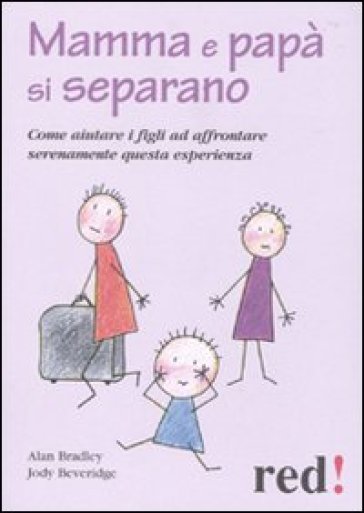 Mamma e papà si separano. Come aiutare ad affrontare serenamente questa esperienza - Alan Bradley - Jody Beveridge