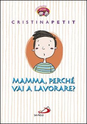 Mamma, perché vai a lavorare? - Cristina Petit