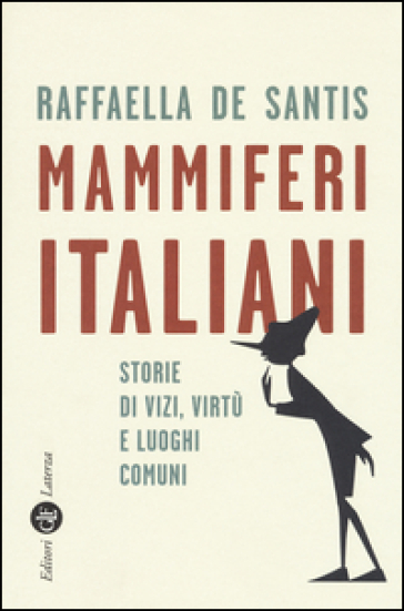 Mammiferi italiani. Storie di vizi, virtù e luoghi comuni - Raffaella De Santis