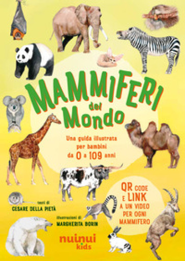 Mammiferi del mondo. Una guida illustrata per bambini da 0 a 109 anni. Ediz. illustrata. Con QR Code - Cesare Della Pietà