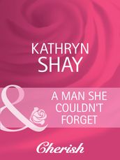 A Man She Couldn t Forget (Mills & Boon Cherish)