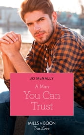 A Man You Can Trust (Mills & Boon True Love) (Gallant Lake Stories, Book 1)