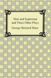 Man and Superman and Three Other Plays