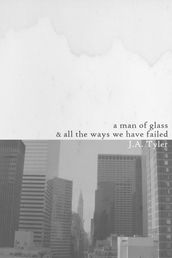 A Man of Glass & All the Ways We Have Failed