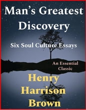 Man s Greatest Discovery, Six Soul Culture Essays