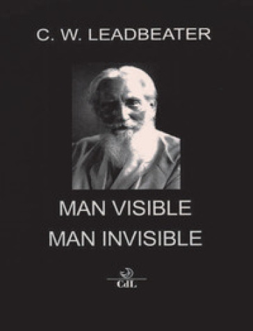 Man visible and invisible - Charles W. Leadbeater