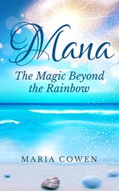 Mana: The Magic Beyond the Rainbow