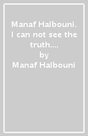 Manaf Halbouni. I can not see the truth. Studio 1 2023/24