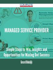 Managed Service Provider - Simple Steps to Win, Insights and Opportunities for Maxing Out Success