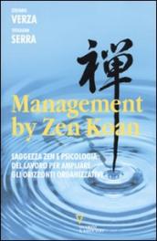 Management by Zen Koan. Saggezza zen e psicologia del lavoro per ampliare gli orizzonti organizzativi