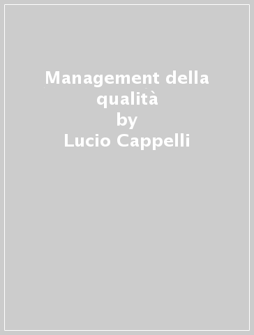 Management della qualità - Lucio Cappelli - M. Francesca Renzi